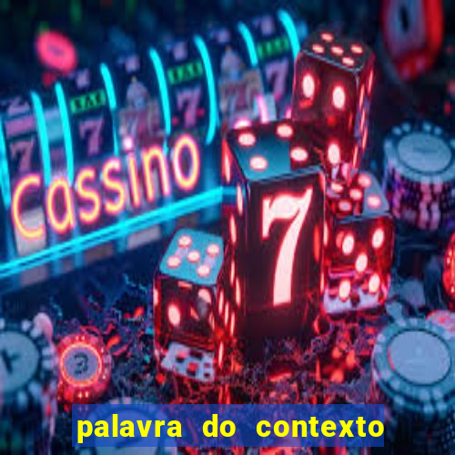 palavra do contexto de hoje 488